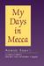 My Days in Mecca by Ahmad Sibai