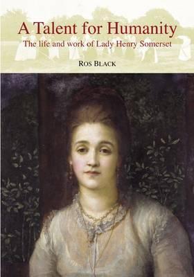 a-talent-for-humanity-the-life-and-work-of-lady-henry-somerset