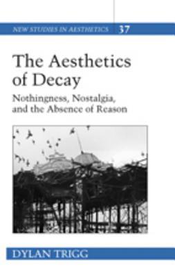 the-aesthetics-of-decay-nothingness-nostalgia-and-the-absence-of-reason