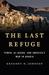 The Last Refuge Yemen, al-Qaeda, and America's War in Arabia by Gregory D. Johnsen