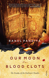 Our Moon Has Blood Clots: The Exodus of the Kashmiri Pandits