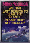 Will the Last Person To Leave the Planet Please Shut Off the Sun? cover