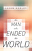 The Man Who Ended the World by Jason Gurley