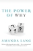 The Power Of Why by Amanda Lang The Power Of Why by Amanda Lang