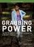 Grabbing Power The New Struggles for Land, Food and Democracy in Northern Honduras by Tanya M Kerssen