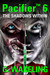 Pacifier 6 - The Shadows Within by Geoffrey Wakeling