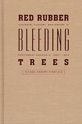 Red Rubber, Bleeding Trees: Violence, Slavery, And Empire In Northwest Amazonia, 1850 1933 978-0826319869 ePUB iBook PDF por Michael Edward Stanfield