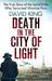 Death in the City of Light The True Story of the Serial Killer Who Terrorised Wartime Paris. David King by David King
