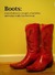 Boots A novel about a cowgirl, a bachelor, and some really fun footwear by Anna Grace Lind