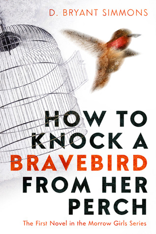How to Knock a Bravebird from Her Perch (The Morrow Girls Series, #1)