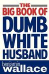 The Big Book of Dumb White Husband cover