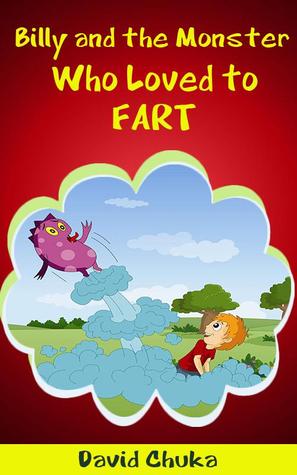 Billy and the Monster who Loved to Fart by David Chuka