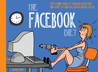 The Facebook Diet: 50 Funny Signs of Facebook Addiction and Ways to Unplug with a Digital Detox