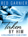 Taken by Him (The Billionaire's Club #2)