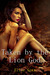 Taken by the Lion God (Taken by the Lion God, #1) by Ellie Saxx