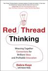 Red Thread Thinking: Weaving Together Connections for Brilliant Ideas and Profitable Innovations