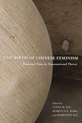 the-birth-of-chinese-feminism-essential-texts-in-transnational-theory
