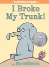 I Broke My Trunk! (Elephant & Piggie, #14)