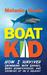 Boat Kid How I Survived Swimming with Sharks, Being Homeschooled, and Growing Up on a Sailboat by Melanie Neale