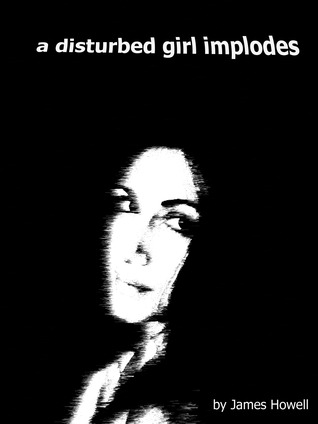image: A Disturbed Girl Implodes (Disturbed Girl Trilogy #2)