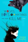 Wolves, Boys and Other Things That Might Kill Me