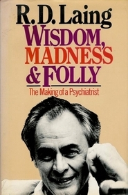 wisdom-madness-and-folly-the-making-of-a-psychiatrist-1927-57