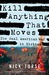 Kill Anything That Moves The Real American War in Vietnam by Nick Turse