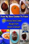 From My Slow Cooker to Yours : 70 Delicious Slow Cooker Recipes From Dinner To Dessert