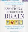 The Emotional Life of Your Brain: How Its Unique Patterns Affect the Way You Think, Feel, and Live - and How You Can Change Them