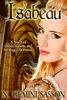 Isabeau: A Novel of Queen Isabella and Sir Roger Mortimer (The Isabella Books, #1)
