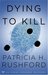 Dying to Kill (Angel Delaney Mysteries, #2) by Patricia H. Rushford