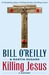 Killing Jesus A History by Bill O'Reilly