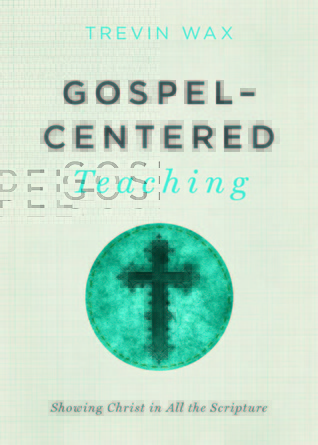 gospel-centered-teaching-showing-christ-in-all-the-scripture