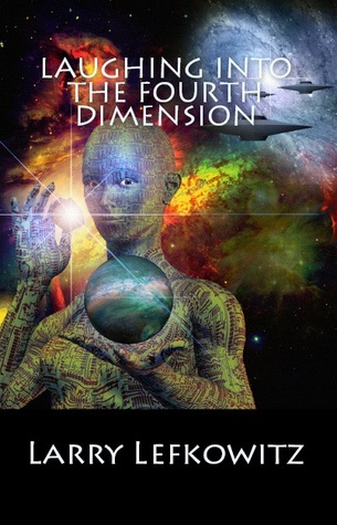Laughing into the Fourth Dimension by Larry Lefkowitz