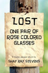 Lost: One Pair of Rose Colored Glasses
