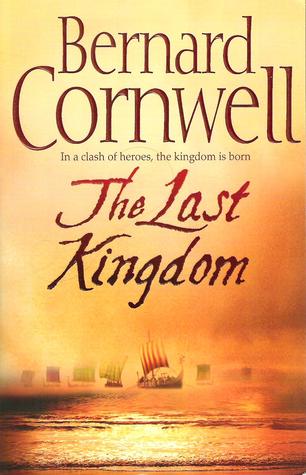 The Last Kingdom (The Saxon Stories #1) – Bernard Cornwell The Last Kingdom (The Saxon Stories #1) – Bernard Cornwell