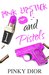 Pink Lipstick & Pistols by Pinky Dior