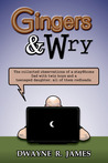 Gingers & Wry by Dwayne R. James