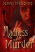 Madness and Murder by Jenny Hilborne Madness and Murder by Jenny Hilborne