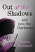 Out of the Shadows and into the Darkness by Senta Holland