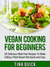 Vegan Cooking For Beginners by Tina Quick