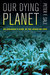 Our Dying Planet An Ecologist's View of the Crisis We Face by Peter Sale