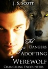 The Dangers of Adopting a Werewolf (Changeling Encounters, #2)