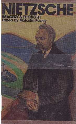 Nietzsche: Imagery and thought : a collection of essays, Pasley, Malcolm Nietzsche: Imagery and thought : a collection of essays, Pasley, Malcolm