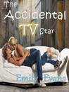 The Accidental TV Star by Emily Evans The Accidental TV Star by Emily Evans
