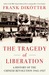 The Tragedy of Liberation A History of the Chinese Revolution 1945-1957 by Frank Dikötter