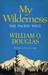My Wilderness The Pacific West by William O. Douglas