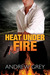 Heat Under Fire (By Fire, #4) by Andrew Grey