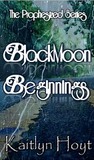 BlackMoon Beginnings (Prophesized #1)