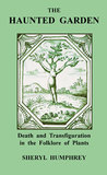 The Haunted Garden: Death and Transfiguration in the Folklore of Plants